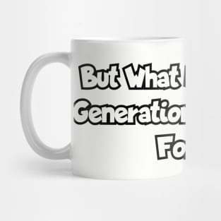 But what have future generations ever done for us? Mug